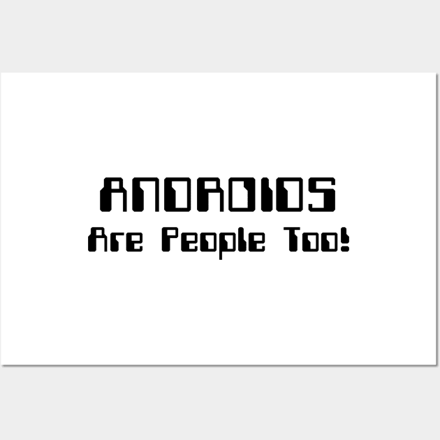 ANDROIDS Are People Too! Wall Art by tinybiscuits